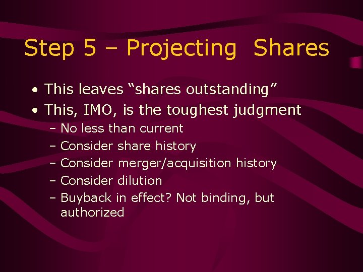 Step 5 – Projecting Shares • This leaves “shares outstanding” • This, IMO, is