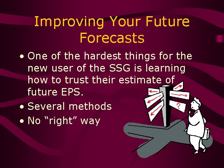 Improving Your Future Forecasts • One of the hardest things for the new user
