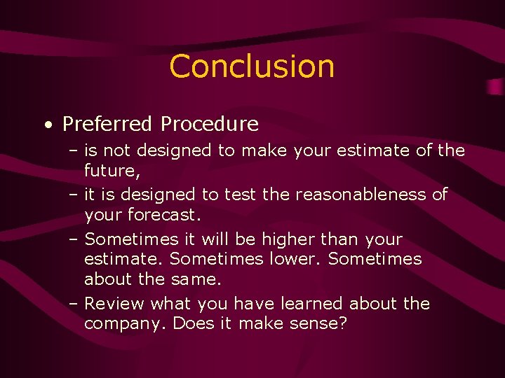 Conclusion • Preferred Procedure – is not designed to make your estimate of the