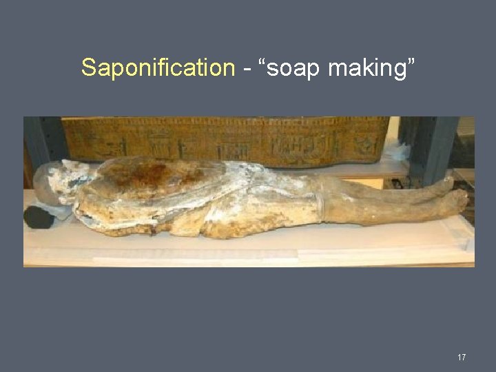 Saponification - “soap making” 17 