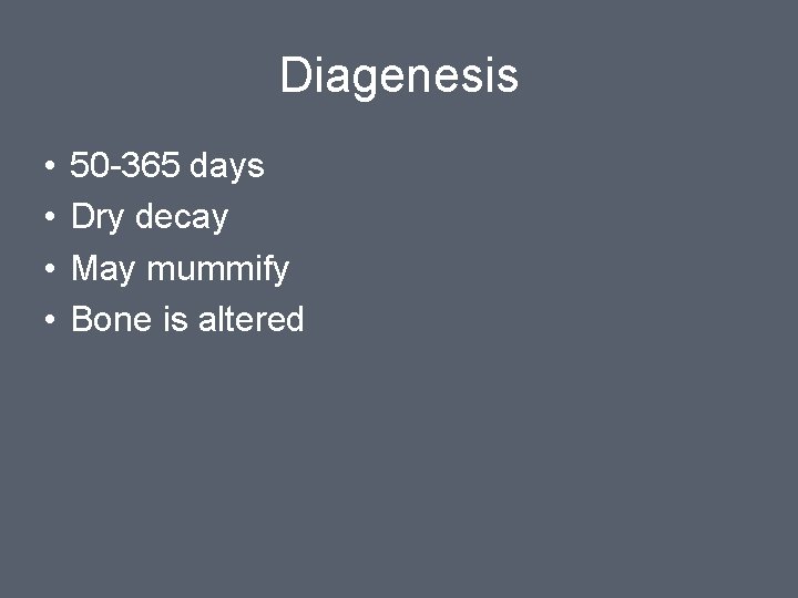 Diagenesis • • 50 -365 days Dry decay May mummify Bone is altered 