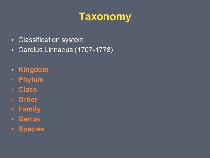 Taxonomy • Classification system • Carolus Linnaeus (1707 -1778) • • Kingdom Phylum Class