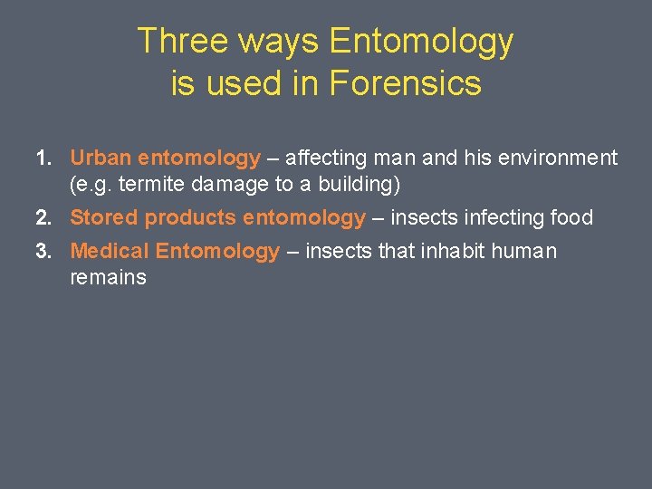 Three ways Entomology is used in Forensics 1. Urban entomology – affecting man and