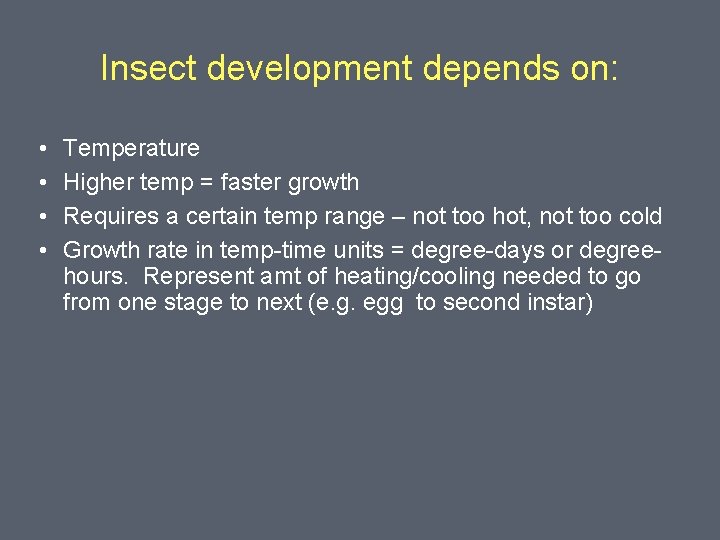 Insect development depends on: • • Temperature Higher temp = faster growth Requires a