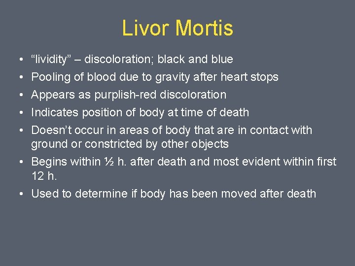 Livor Mortis • • • “lividity” – discoloration; black and blue Pooling of blood