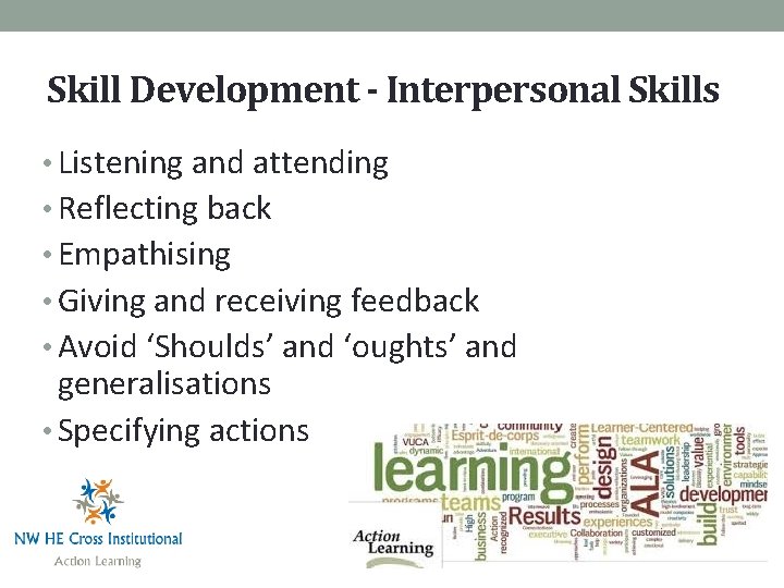 Skill Development - Interpersonal Skills • Listening and attending • Reflecting back • Empathising
