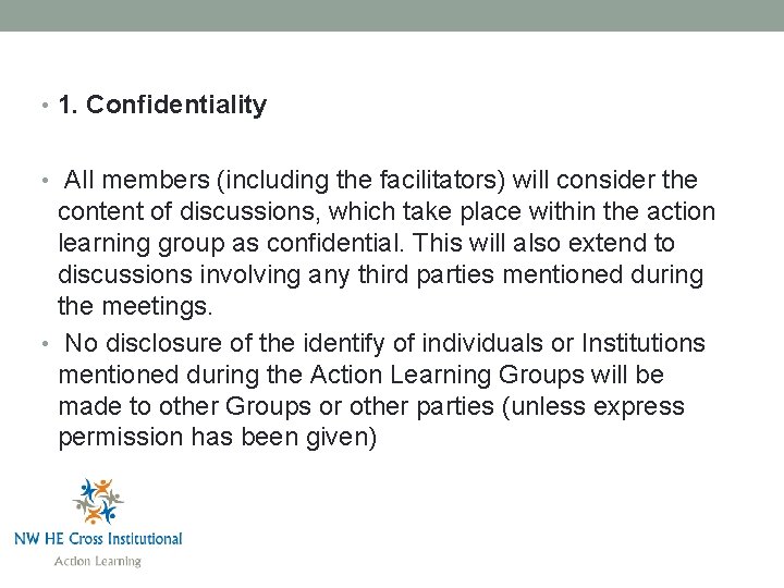  • 1. Confidentiality • All members (including the facilitators) will consider the content