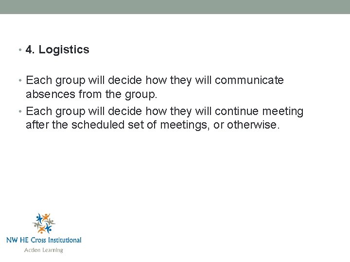  • 4. Logistics • Each group will decide how they will communicate absences