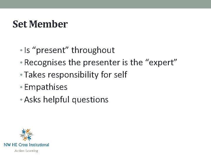 Set Member • Is “present” throughout • Recognises the presenter is the “expert” •