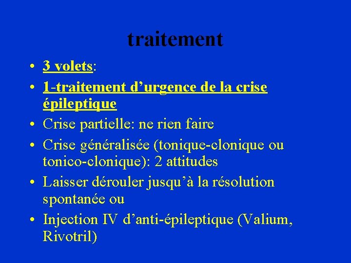 traitement • 3 volets: • 1 -traitement d’urgence de la crise épileptique • Crise