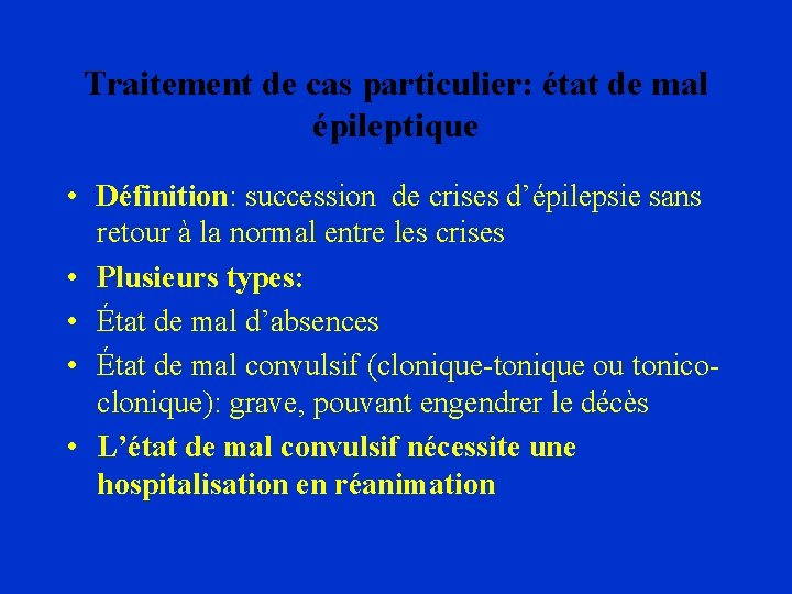 Traitement de cas particulier: état de mal épileptique • Définition: succession de crises d’épilepsie