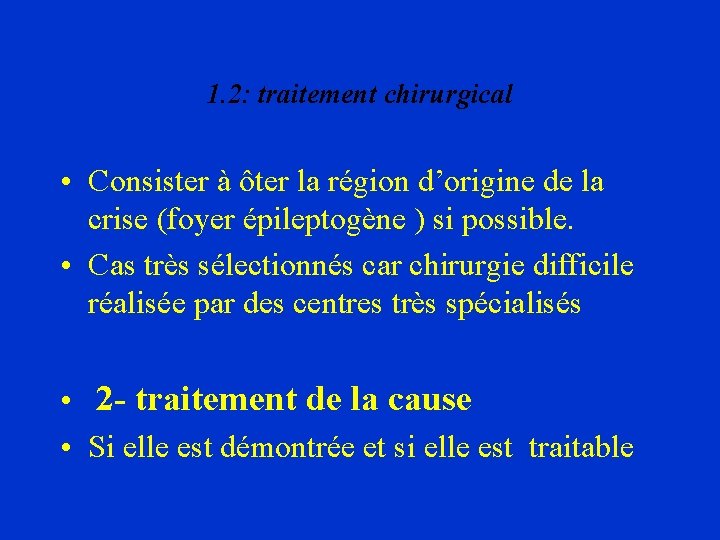 1. 2: traitement chirurgical • Consister à ôter la région d’origine de la crise