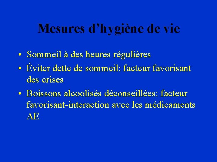 Mesures d’hygiène de vie • Sommeil à des heures régulières • Éviter dette de
