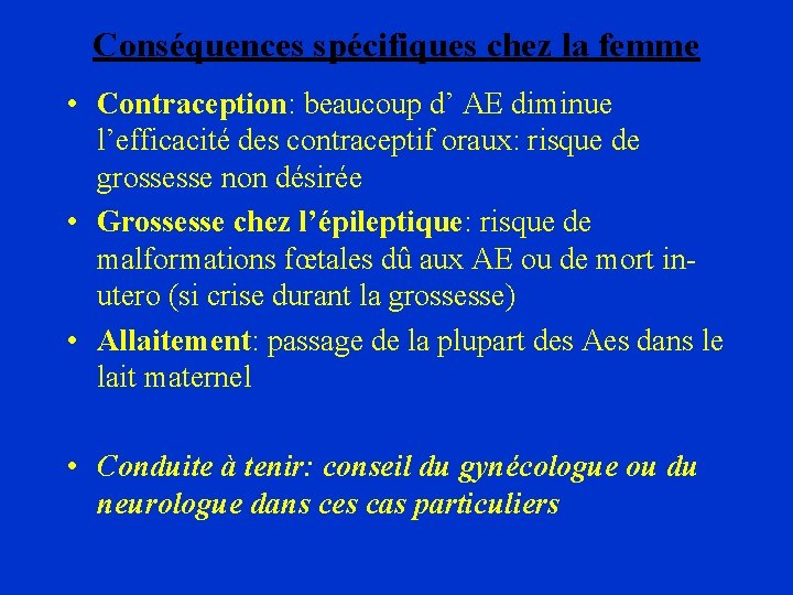 Conséquences spécifiques chez la femme • Contraception: beaucoup d’ AE diminue l’efficacité des contraceptif
