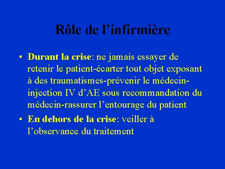Rôle de l’infirmière • Durant la crise: ne jamais essayer de retenir le patient-écarter