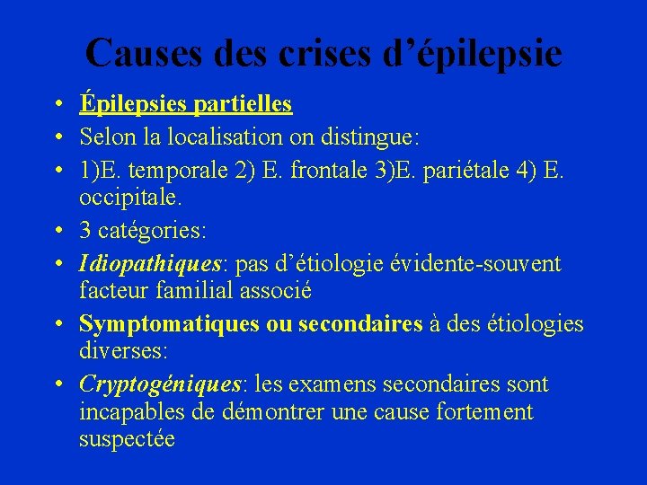 Causes des crises d’épilepsie • Épilepsies partielles • Selon la localisation on distingue: •