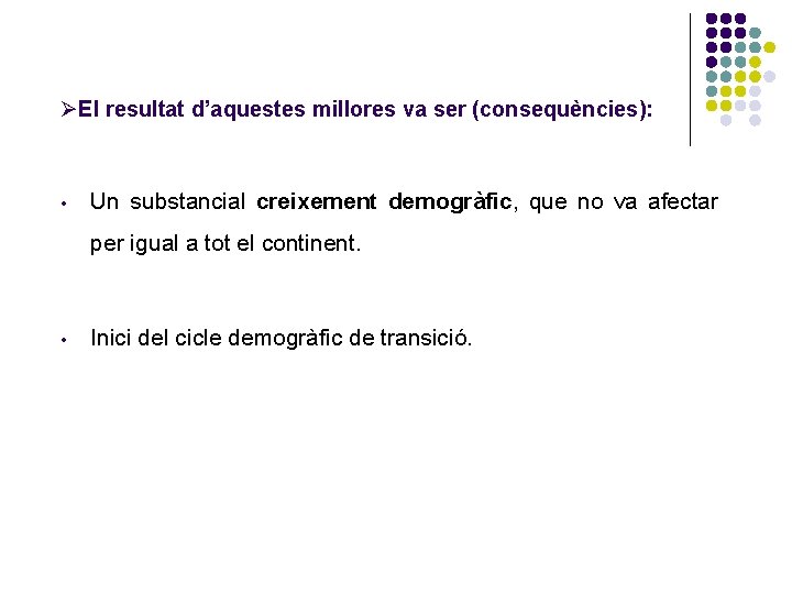 ØEl resultat d’aquestes millores va ser (consequències): • Un substancial creixement demogràfic, que no