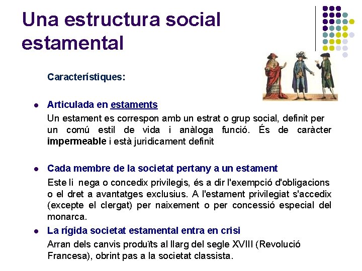 Una estructura social estamental Característiques: l Articulada en estaments Un estament es correspon amb