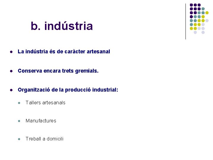 b. indústria l La indústria és de caràcter artesanal l Conserva encara trets gremials.