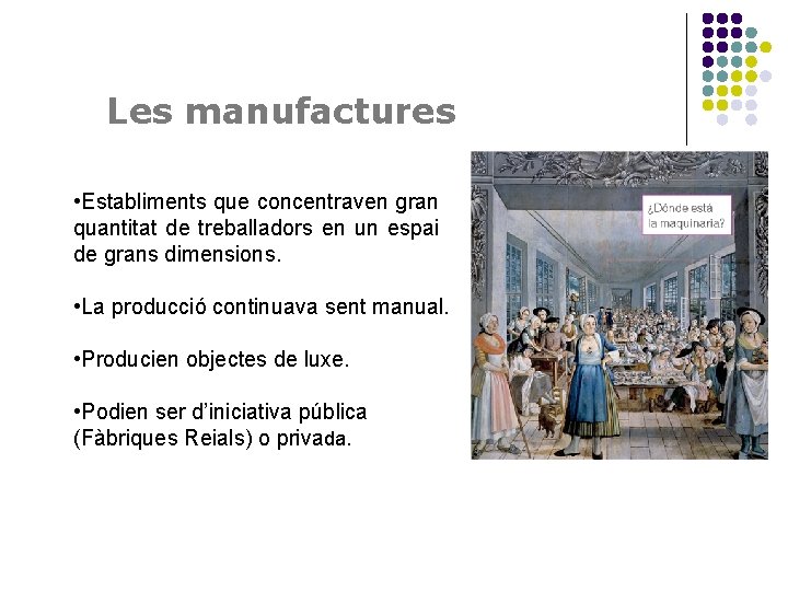 Les manufactures • Establiments que concentraven gran quantitat de treballadors en un espai de