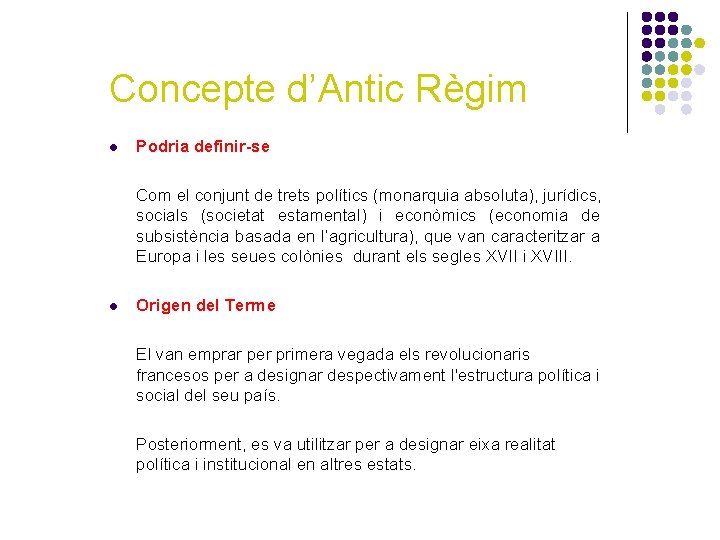 Concepte d’Antic Règim l Podria definir-se Com el conjunt de trets polítics (monarquia absoluta),