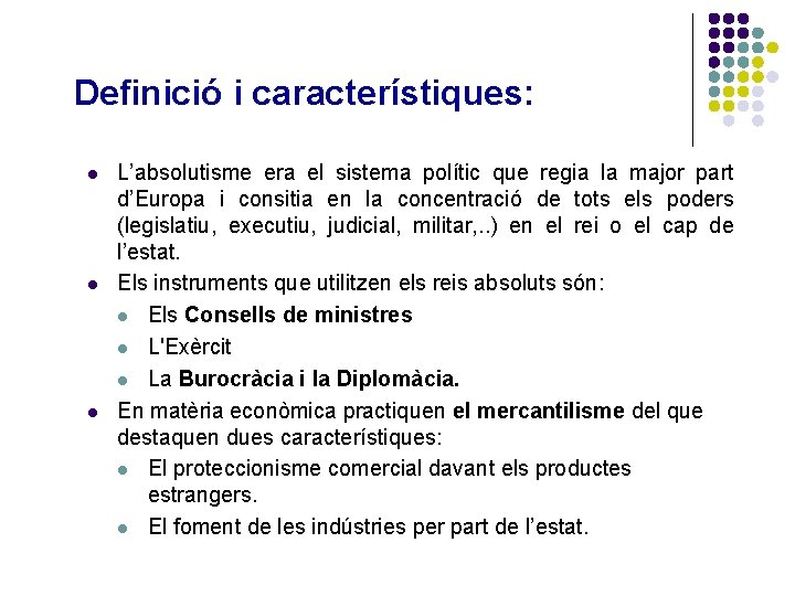 Definició i característiques: l l l L’absolutisme era el sistema polític que regia la