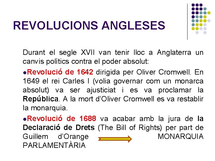 REVOLUCIONS ANGLESES Durant el segle XVII van tenir lloc a Anglaterra un canvis polítics