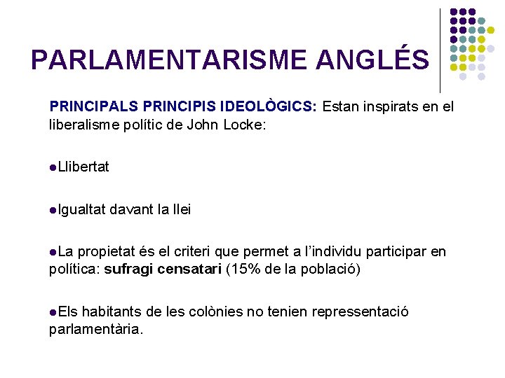 PARLAMENTARISME ANGLÉS PRINCIPALS PRINCIPIS IDEOLÒGICS: Estan inspirats en el liberalisme polític de John Locke: