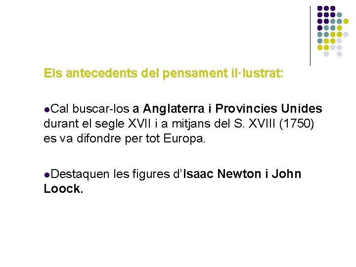 Els antecedents del pensament il·lustrat: l. Cal buscar-los a Anglaterra i Provincies Unides durant