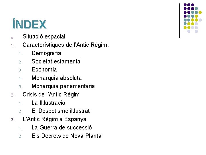 ÍNDEX o 1. 2. 3. Situació espacial Característiques de l’Antic Règim. 1. Demografia 2.