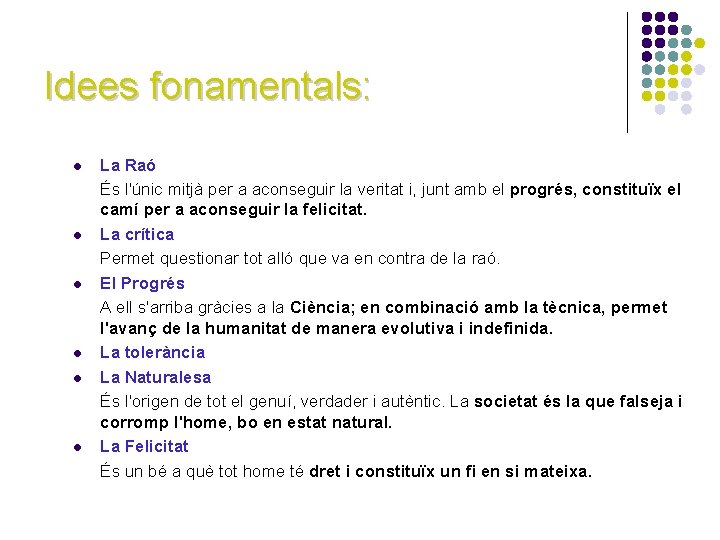 Idees fonamentals: l l l La Raó És l'únic mitjà per a aconseguir la