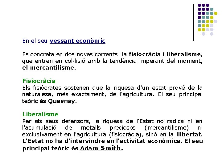 En el seu vessant econòmic Es concreta en dos noves corrents: la fisiocràcia i