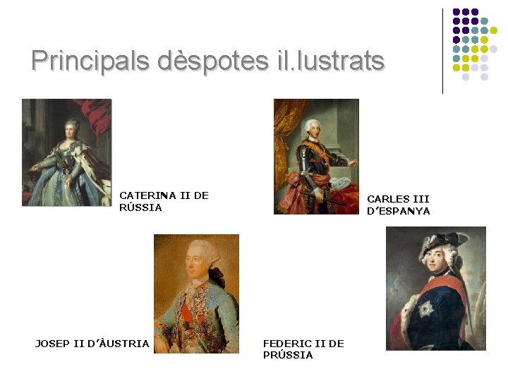 Principals dèspotes il. lustrats CATERINA II DE RÚSSIA JOSEP II D’ÀUSTRIA CARLES III D’ESPANYA