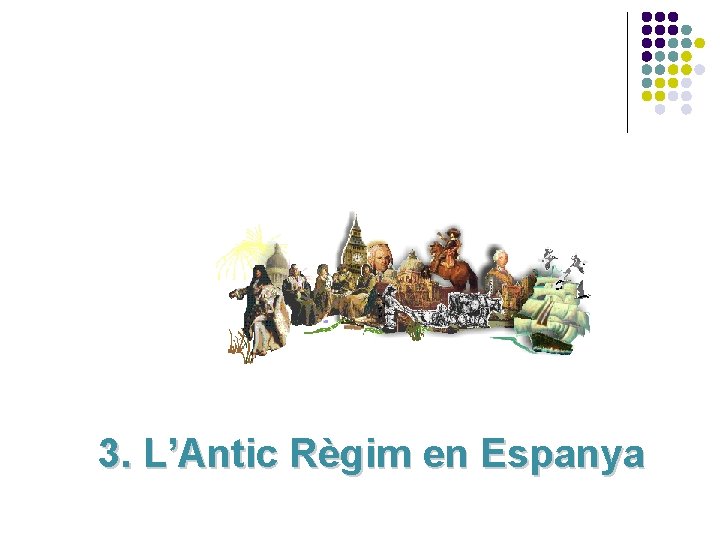 3. L’Antic Règim en Espanya 