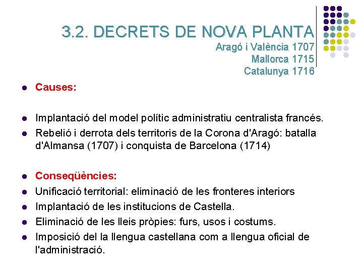 3. 2. DECRETS DE NOVA PLANTA Aragó i València 1707 Mallorca 1715 Catalunya 1716