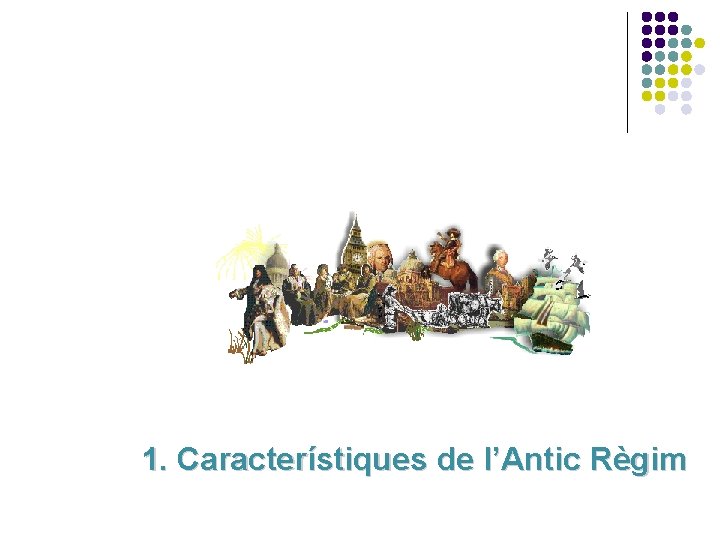 1. Característiques de l’Antic Règim 