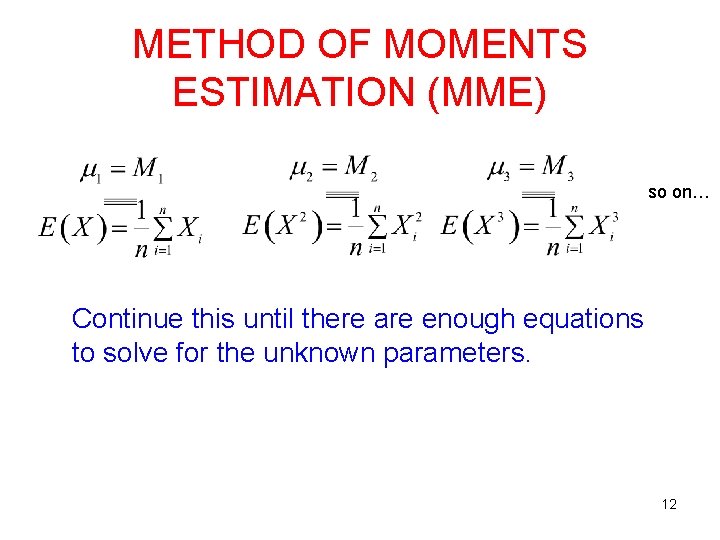 METHOD OF MOMENTS ESTIMATION (MME) so on… Continue this until there are enough equations