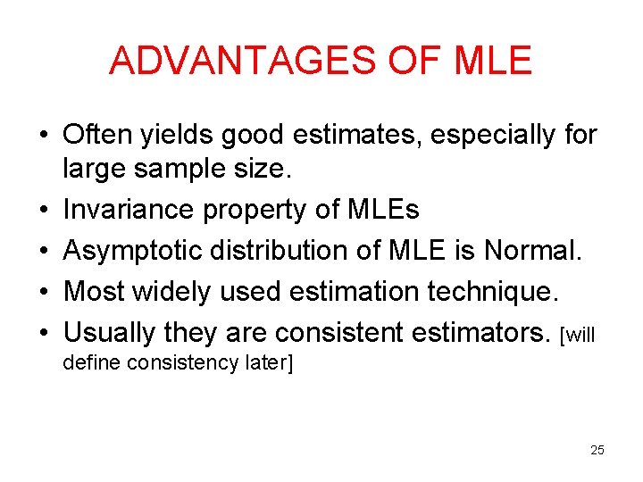 ADVANTAGES OF MLE • Often yields good estimates, especially for large sample size. •