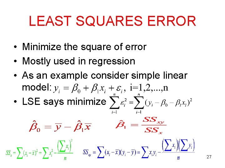 LEAST SQUARES ERROR • Minimize the square of error • Mostly used in regression