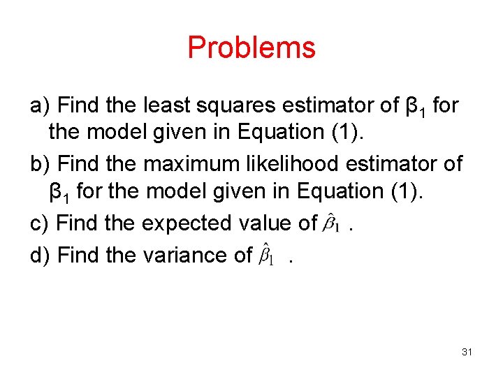 Problems a) Find the least squares estimator of β 1 for the model given