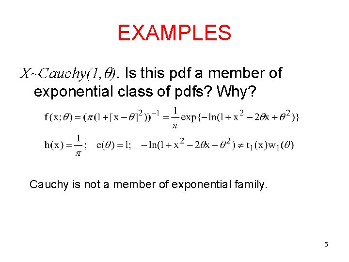 EXAMPLES X~Cauchy(1, ). Is this pdf a member of exponential class of pdfs? Why?