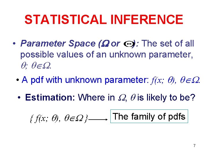 STATISTICAL INFERENCE • Parameter Space ( or ): The set of all possible values