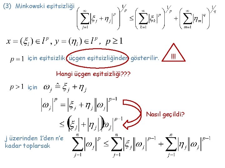 (3) Minkowski eşitsizliği için eşitsizlik, üçgen eşitsizliğinden gösterilir. !!! Hangi üçgen eşitsizliği? ? ? (3) Minkowski eşitsizliği için eşitsizlik, üçgen eşitsizliğinden gösterilir. !!! Hangi üçgen eşitsizliği? ? ?