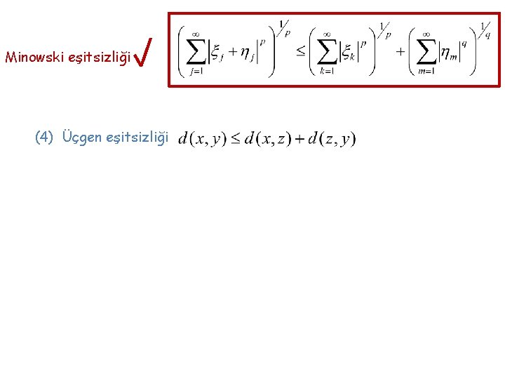 Minowski eşitsizliği (4) Üçgen eşitsizliği Minowski eşitsizliği (4) Üçgen eşitsizliği