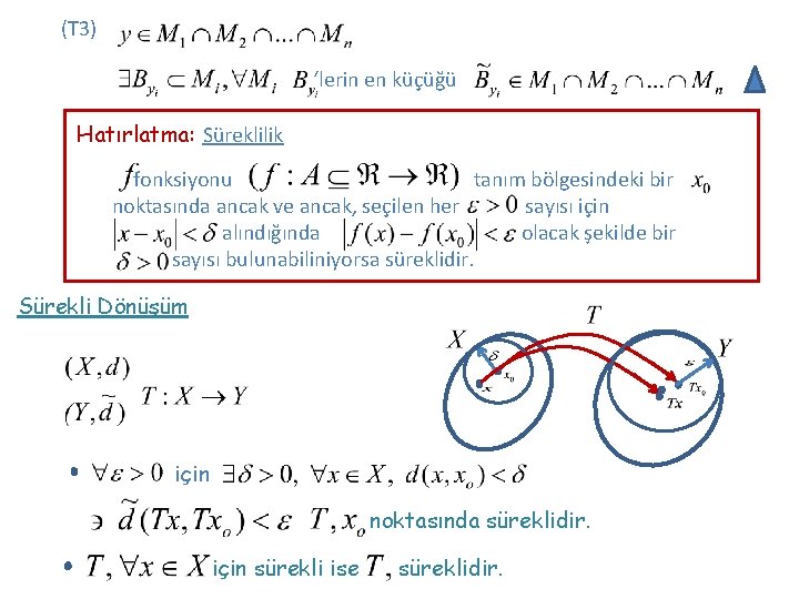 (T 3) ‘lerin en küçüğü Hatırlatma: Süreklilik fonksiyonu tanım bölgesindeki bir noktasında ancak ve (T 3) ‘lerin en küçüğü Hatırlatma: Süreklilik fonksiyonu tanım bölgesindeki bir noktasında ancak ve