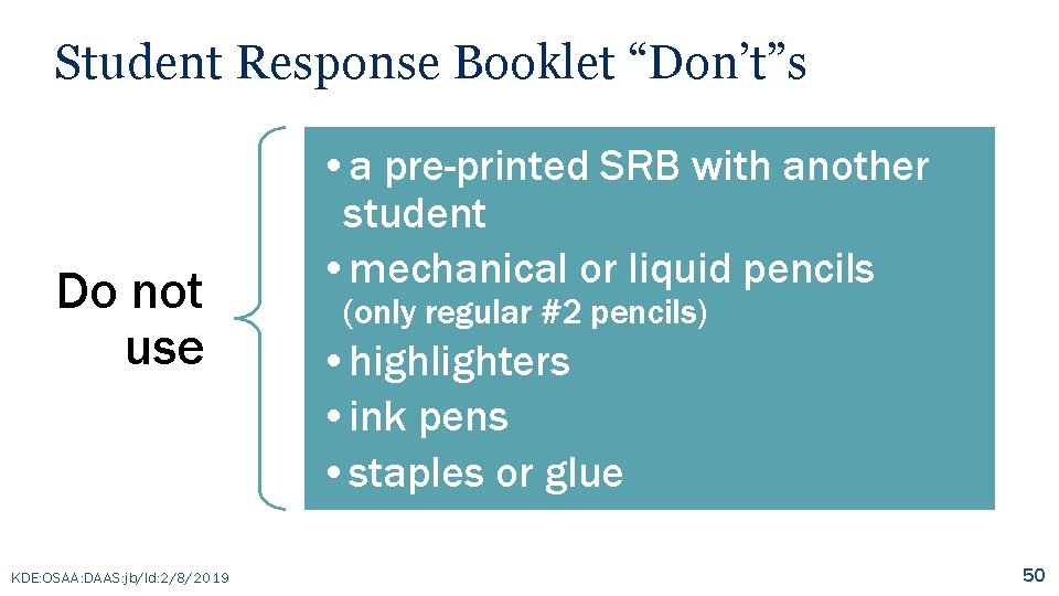 Student Response Booklet “Don’t”s Do not use KDE: OSAA: DAAS: jb/ld: 2/8/2019 • a