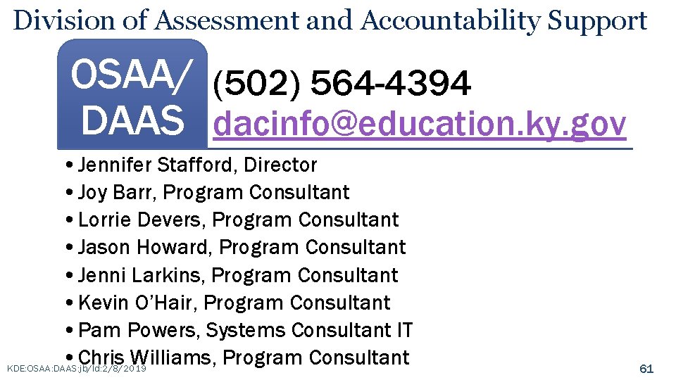 Division of Assessment and Accountability Support OSAA/ (502) 564 -4394 DAAS dacinfo@education. ky. gov