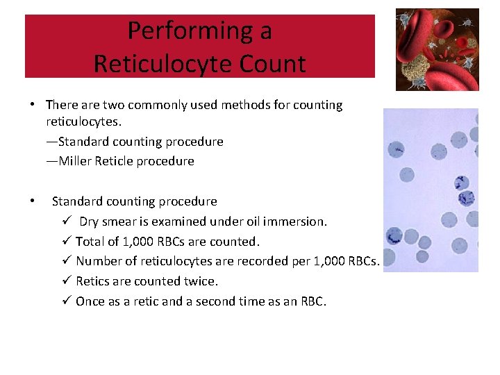 Performing a Reticulocyte Count • There are two commonly used methods for counting reticulocytes.