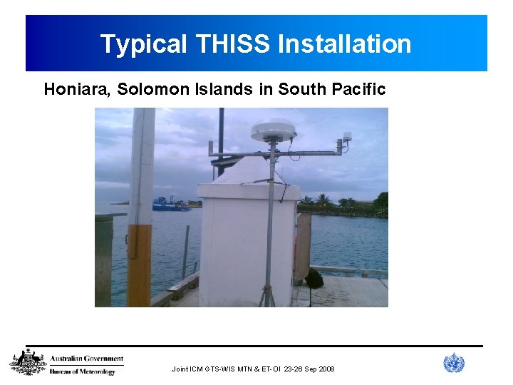 Typical THISS Installation Honiara, Solomon Islands in South Pacific Joint ICM GTS-WIS MTN &