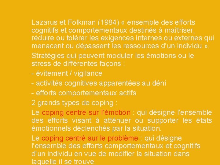 Stratégies de coping Lazarus et Folkman (1984) « ensemble des efforts cognitifs et comportementaux